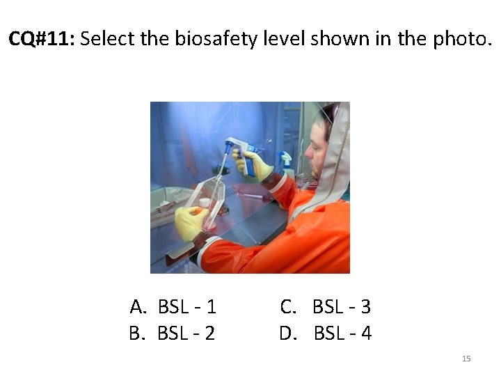 CQ#11: Select the biosafety level shown in the photo. A. BSL - 1 B.