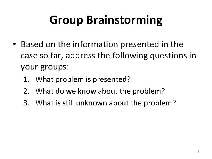 Group Brainstorming • Based on the information presented in the case so far, address