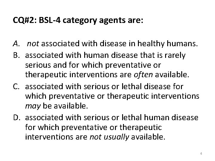 CQ#2: BSL-4 category agents are: A. not associated with disease in healthy humans. B.