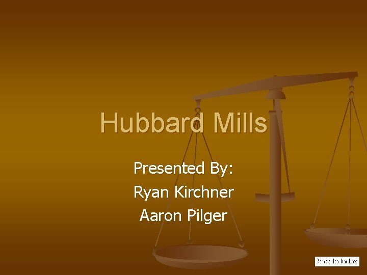 Hubbard Mills Presented By: Ryan Kirchner Aaron Pilger 