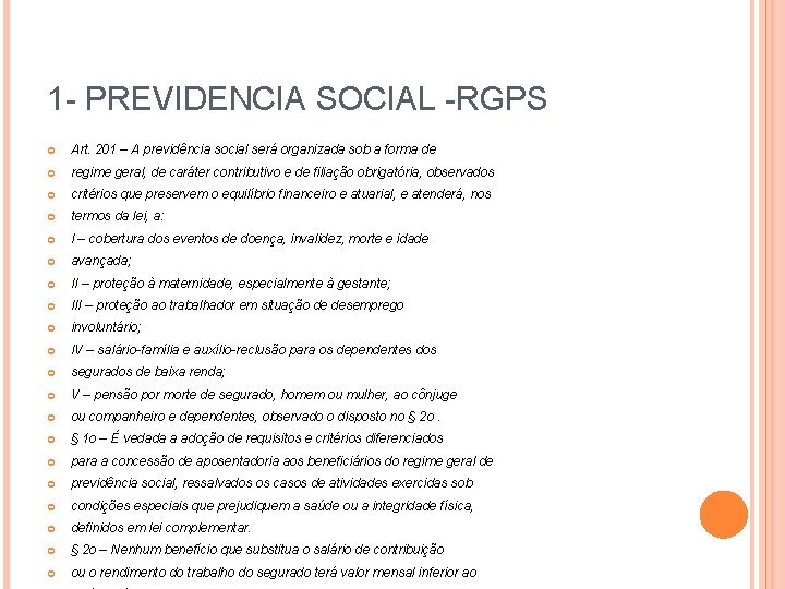 1 - PREVIDENCIA SOCIAL -RGPS Art. 201 – A previdência social será organizada sob