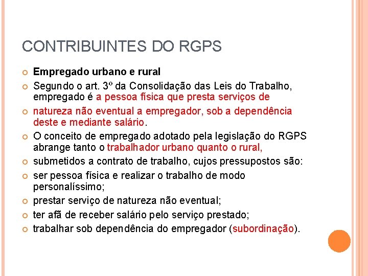 CONTRIBUINTES DO RGPS Empregado urbano e rural Segundo o art. 3º da Consolidação das