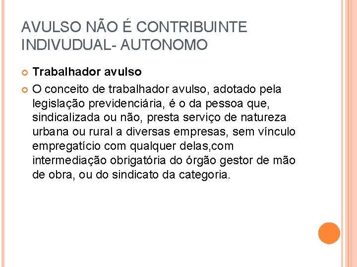 AVULSO NÃO É CONTRIBUINTE INDIVUDUAL- AUTONOMO Trabalhador avulso O conceito de trabalhador avulso, adotado