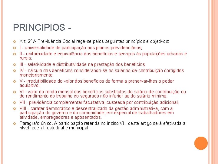 PRINCIPIOS - Art. 2º A Previdência Social rege-se pelos seguintes princípios e objetivos: I