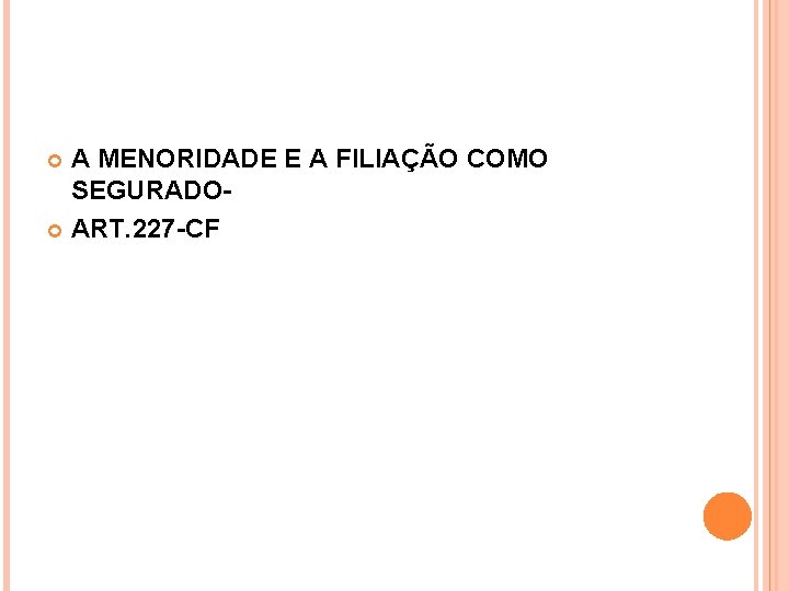 A MENORIDADE E A FILIAÇÃO COMO SEGURADO ART. 227 -CF 