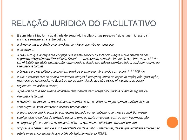 RELAÇÃO JURIDICA DO FACULTATIVO É admitida a filiação na qualidade de segurado facultativo das