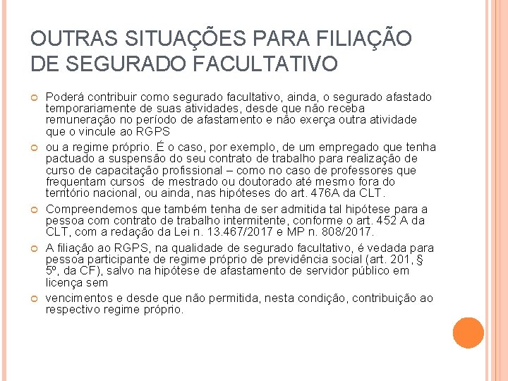 OUTRAS SITUAÇÕES PARA FILIAÇÃO DE SEGURADO FACULTATIVO Poderá contribuir como segurado facultativo, ainda, o