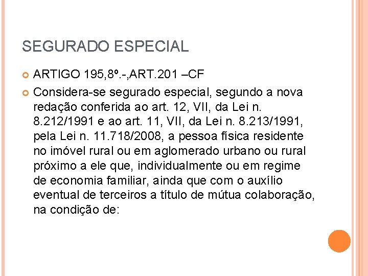 SEGURADO ESPECIAL ARTIGO 195, 8º. -, ART. 201 –CF Considera-se segurado especial, segundo a