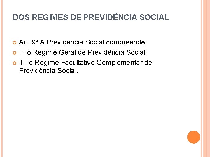DOS REGIMES DE PREVIDÊNCIA SOCIAL Art. 9º A Previdência Social compreende: I - o