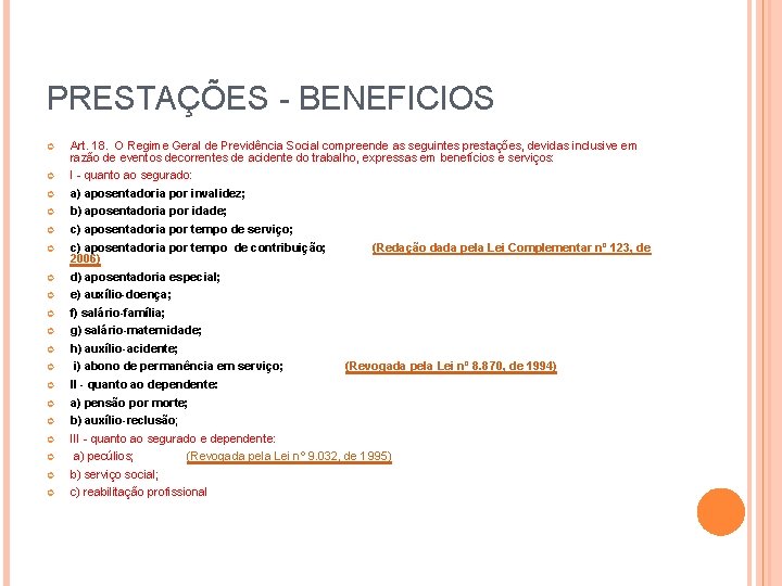 PRESTAÇÕES - BENEFICIOS Art. 18. O Regime Geral de Previdência Social compreende as seguintes