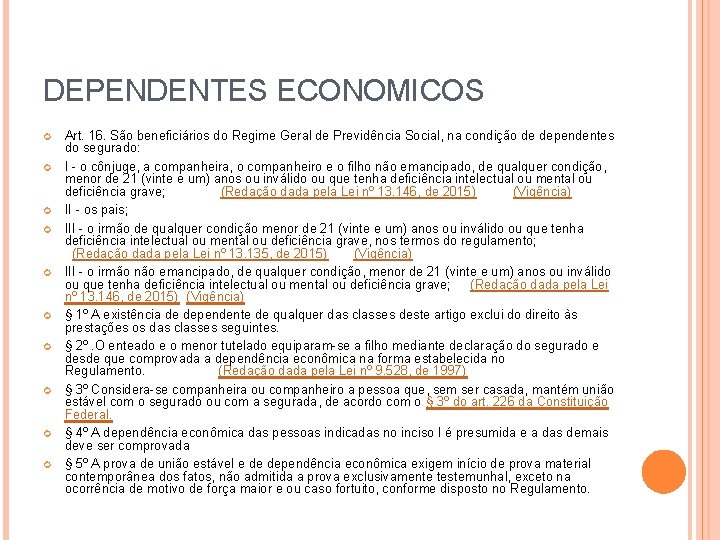 DEPENDENTES ECONOMICOS Art. 16. São beneficiários do Regime Geral de Previdência Social, na condição