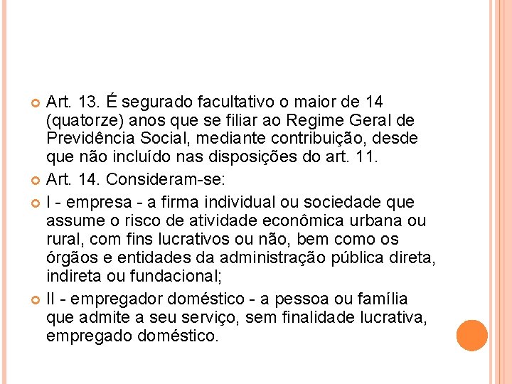 Art. 13. É segurado facultativo o maior de 14 (quatorze) anos que se filiar