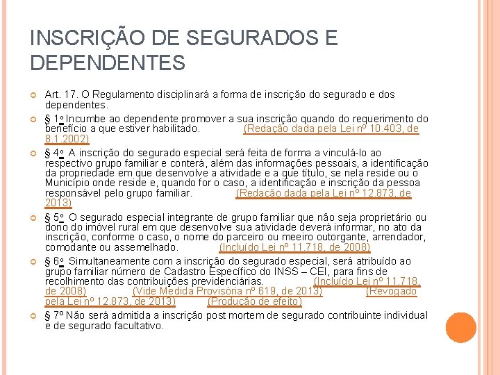 INSCRIÇÃO DE SEGURADOS E DEPENDENTES Art. 17. O Regulamento disciplinará a forma de inscrição