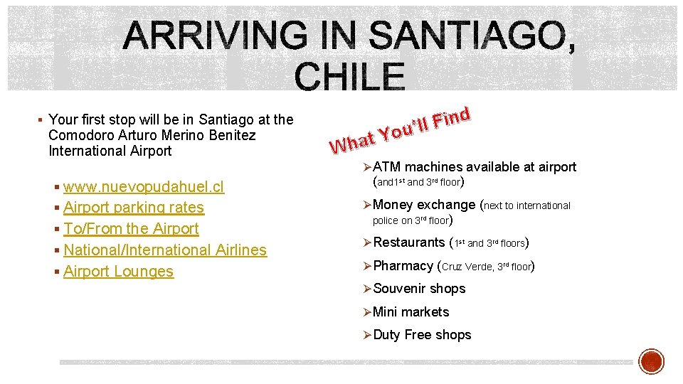§ Your first stop will be in Santiago at the Comodoro Arturo Merino Benitez § Your first stop will be in Santiago at the Comodoro Arturo Merino Benitez
