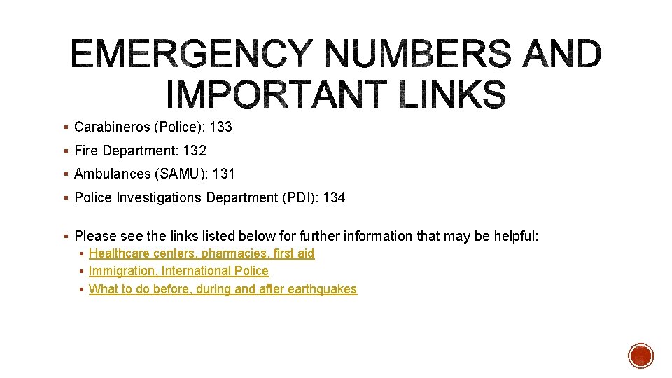 § Carabineros (Police): 133 § Fire Department: 132 § Ambulances (SAMU): 131 § Police § Carabineros (Police): 133 § Fire Department: 132 § Ambulances (SAMU): 131 § Police