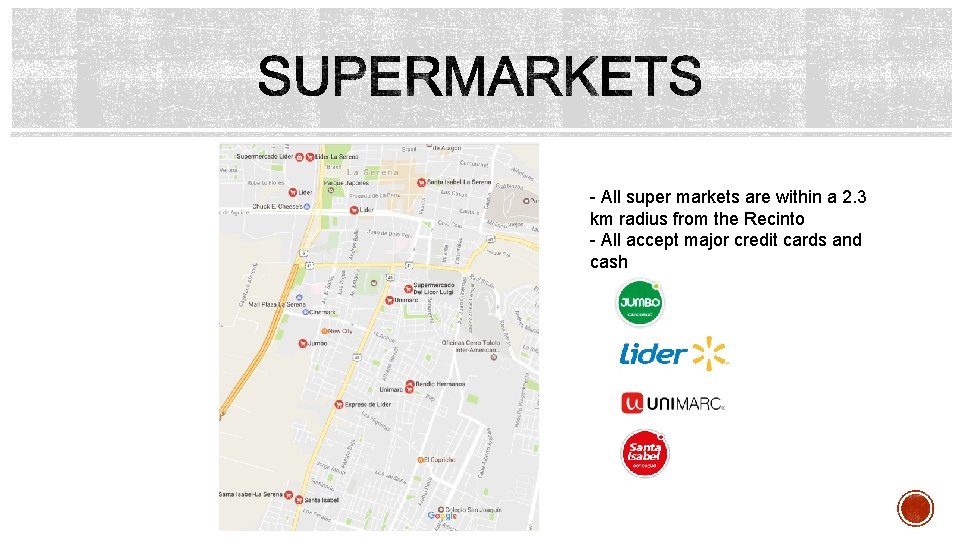 - All super markets are within a 2. 3 km radius from the Recinto - All super markets are within a 2. 3 km radius from the Recinto