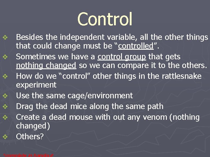 Control v v v v Besides the independent variable, all the other things that