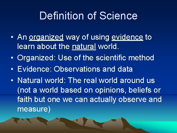 Definition of Science • An organized way of using evidence to learn about the