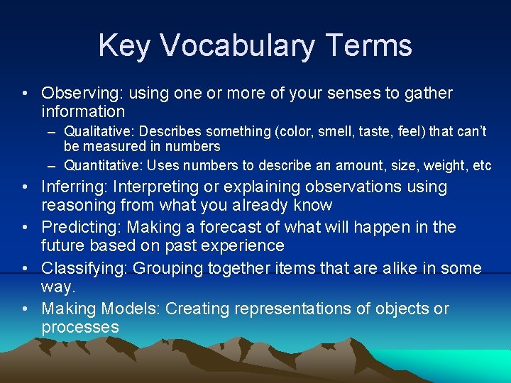 Key Vocabulary Terms • Observing: using one or more of your senses to gather