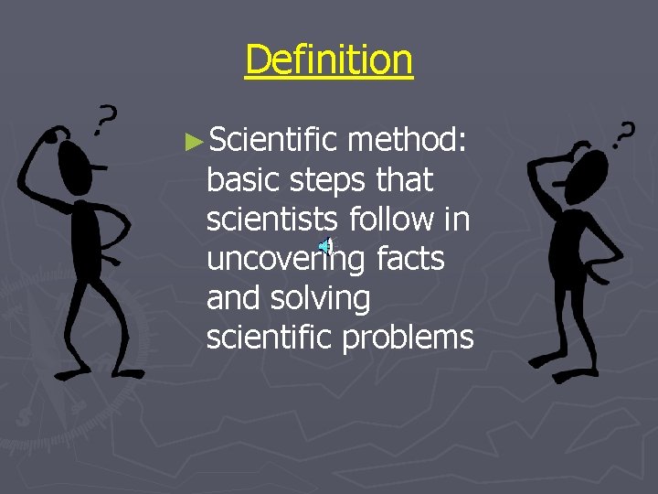 Definition ►Scientific method: basic steps that scientists follow in uncovering facts and solving scientific