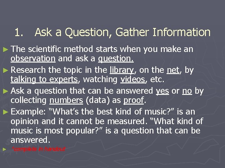 1. Ask a Question, Gather Information ► The scientific method starts when you make
