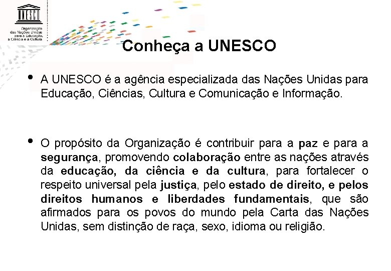 Conheça a UNESCO • A UNESCO é a agência especializada das Nações Unidas para