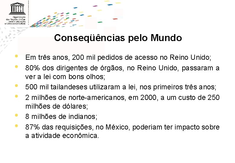 Conseqüências pelo Mundo • • • Em três anos, 200 mil pedidos de acesso