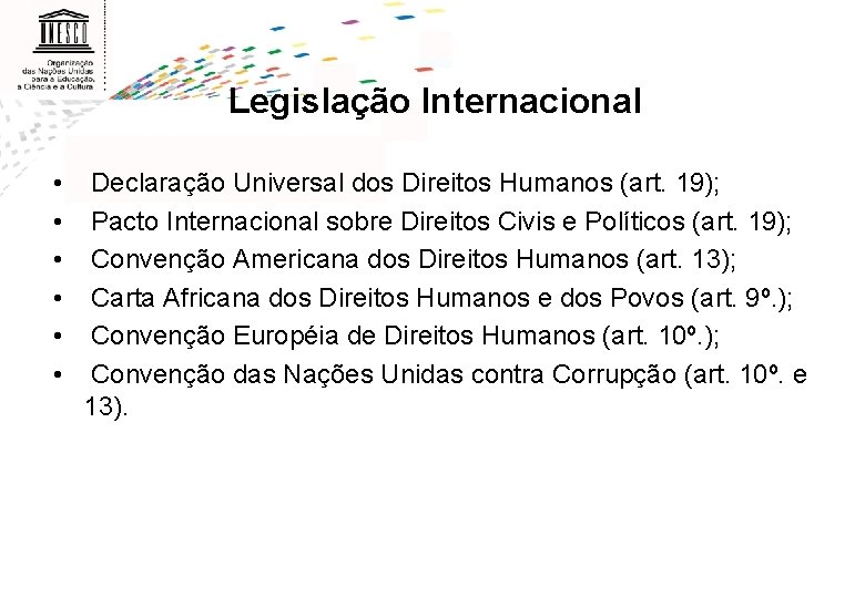 Legislação Internacional • • • Declaração Universal dos Direitos Humanos (art. 19); Pacto Internacional