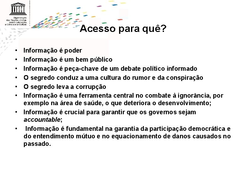 Acesso para quê? • • • Informação é poder Informação é um bem público