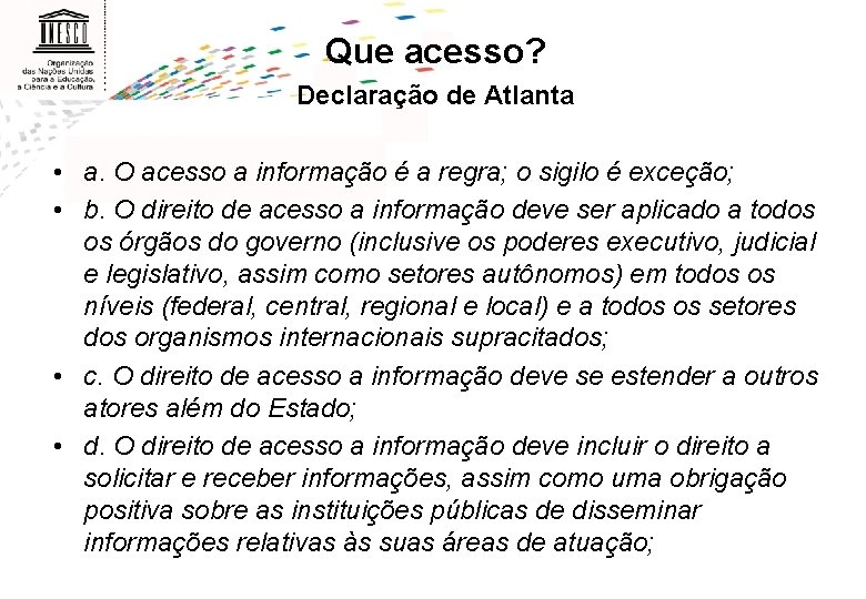 Que acesso? Declaração de Atlanta • a. O acesso a informação é a regra;