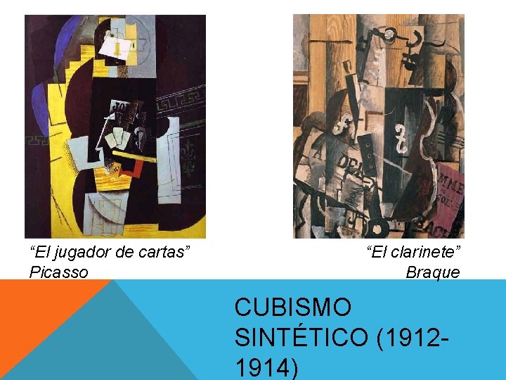 “El jugador de cartas” Picasso “El clarinete” Braque CUBISMO SINTÉTICO (19121914) “El jugador de cartas” Picasso “El clarinete” Braque CUBISMO SINTÉTICO (19121914)
