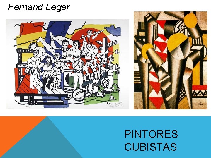 Fernand Leger PINTORES CUBISTAS Fernand Leger PINTORES CUBISTAS