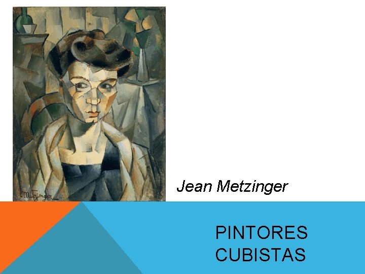 Jean Metzinger PINTORES CUBISTAS Jean Metzinger PINTORES CUBISTAS