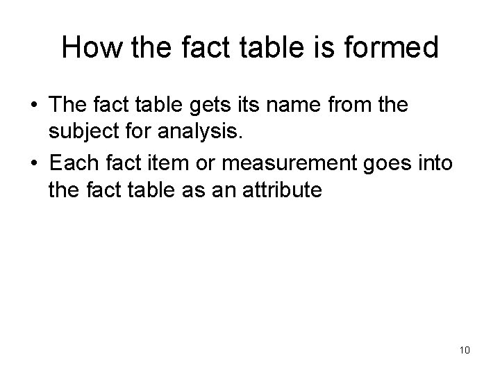 How the fact table is formed • The fact table gets its name from