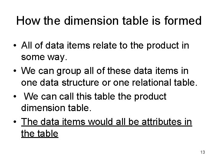 How the dimension table is formed • All of data items relate to the