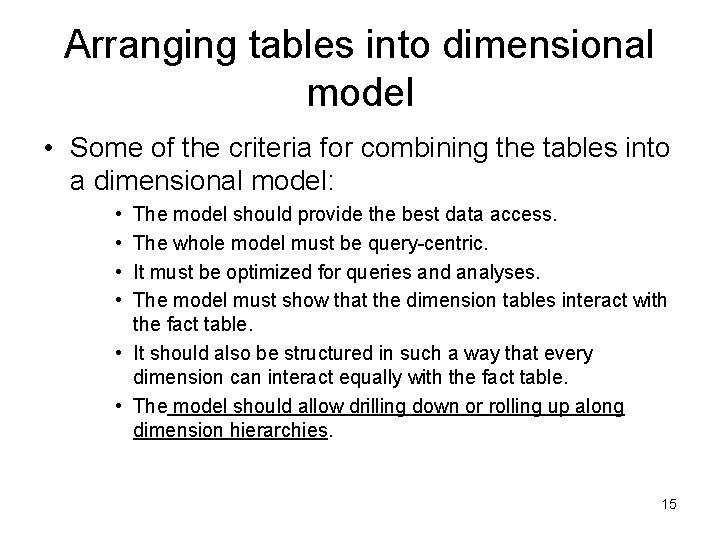 Arranging tables into dimensional model • Some of the criteria for combining the tables