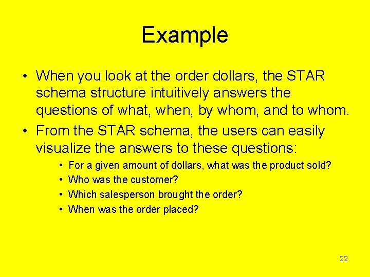 Example • When you look at the order dollars, the STAR schema structure intuitively