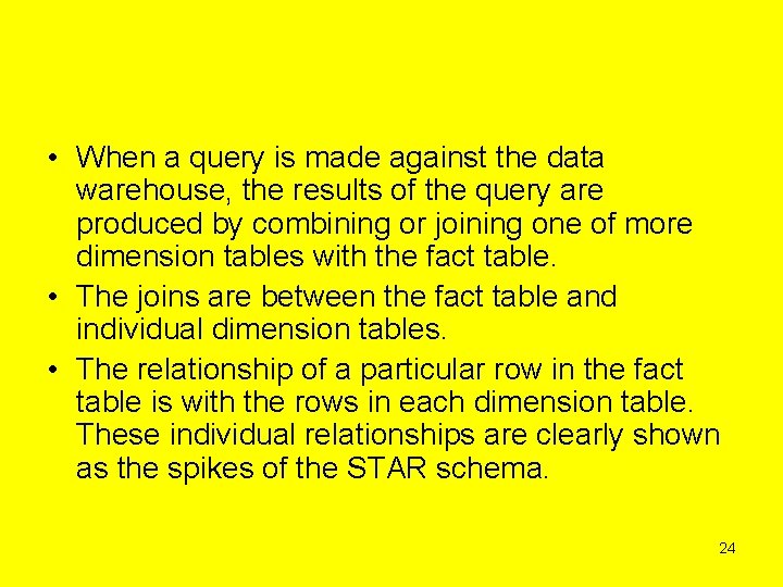  • When a query is made against the data warehouse, the results of