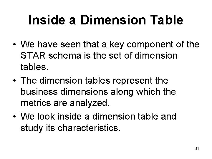 Inside a Dimension Table • We have seen that a key component of the