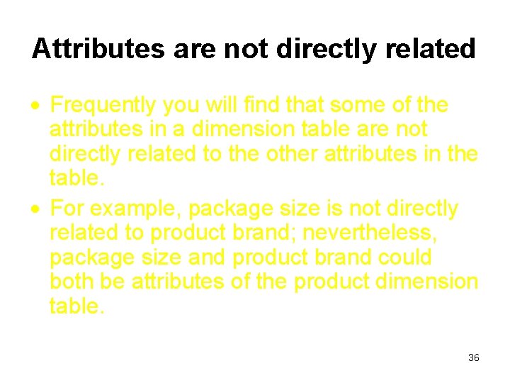 Attributes are not directly related Frequently you will find that some of the attributes