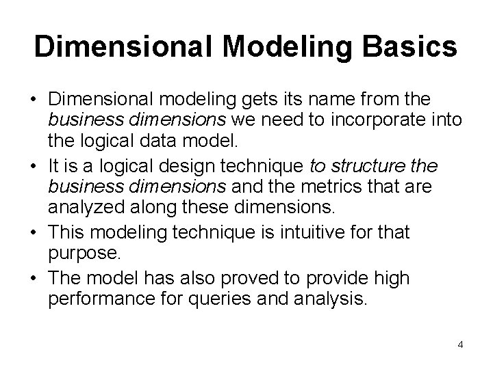 Dimensional Modeling Basics • Dimensional modeling gets its name from the business dimensions we