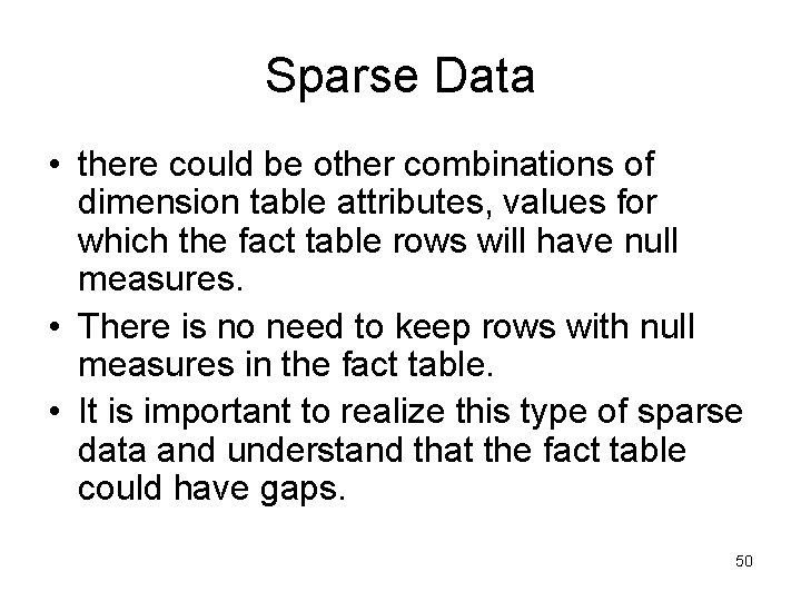 Sparse Data • there could be other combinations of dimension table attributes, values for