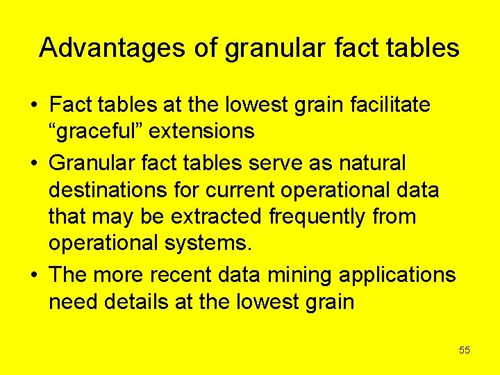Advantages of granular fact tables • Fact tables at the lowest grain facilitate “graceful”