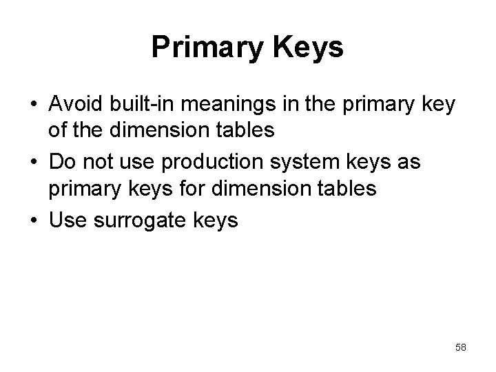 Primary Keys • Avoid built-in meanings in the primary key of the dimension tables