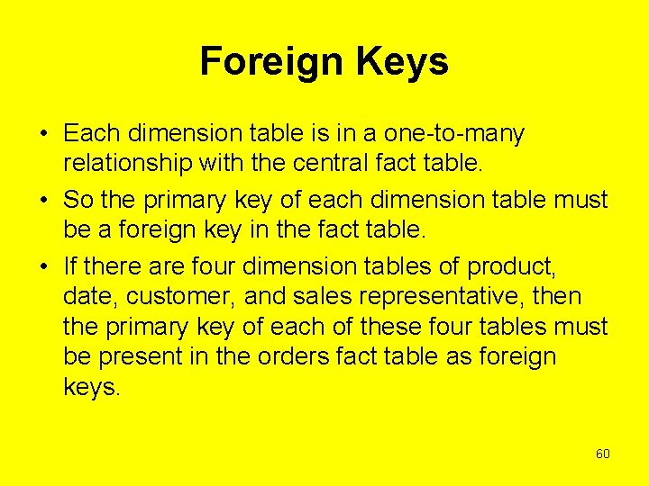 Foreign Keys • Each dimension table is in a one-to-many relationship with the central