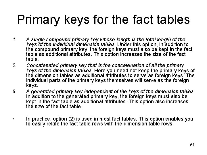 Primary keys for the fact tables 1. 2. 3. • A single compound primary