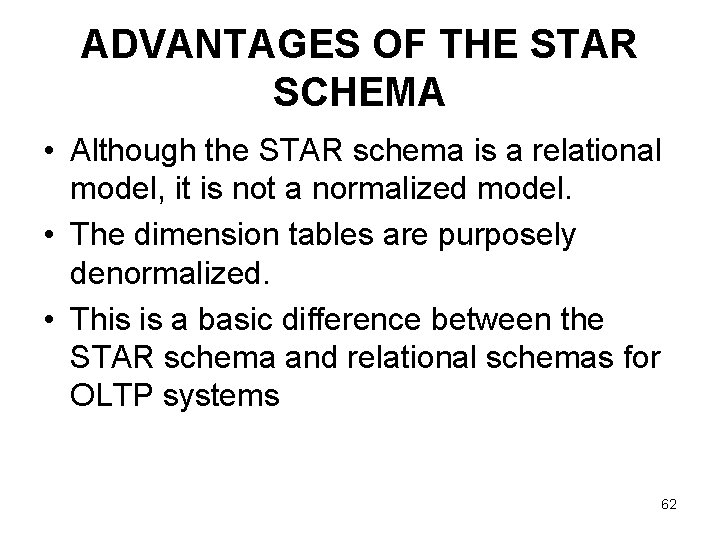 ADVANTAGES OF THE STAR SCHEMA • Although the STAR schema is a relational model,
