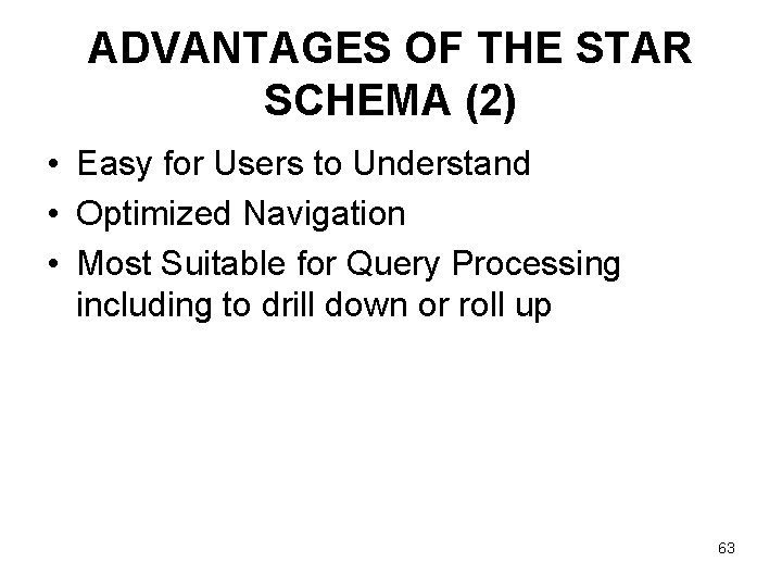ADVANTAGES OF THE STAR SCHEMA (2) • Easy for Users to Understand • Optimized