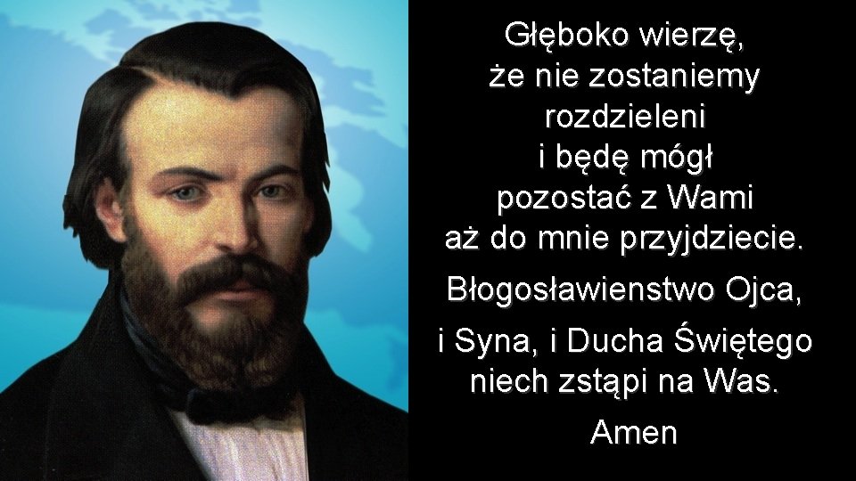 Głęboko wierzę, że nie zostaniemy rozdzieleni i będę mógł pozostać z Wami aż do