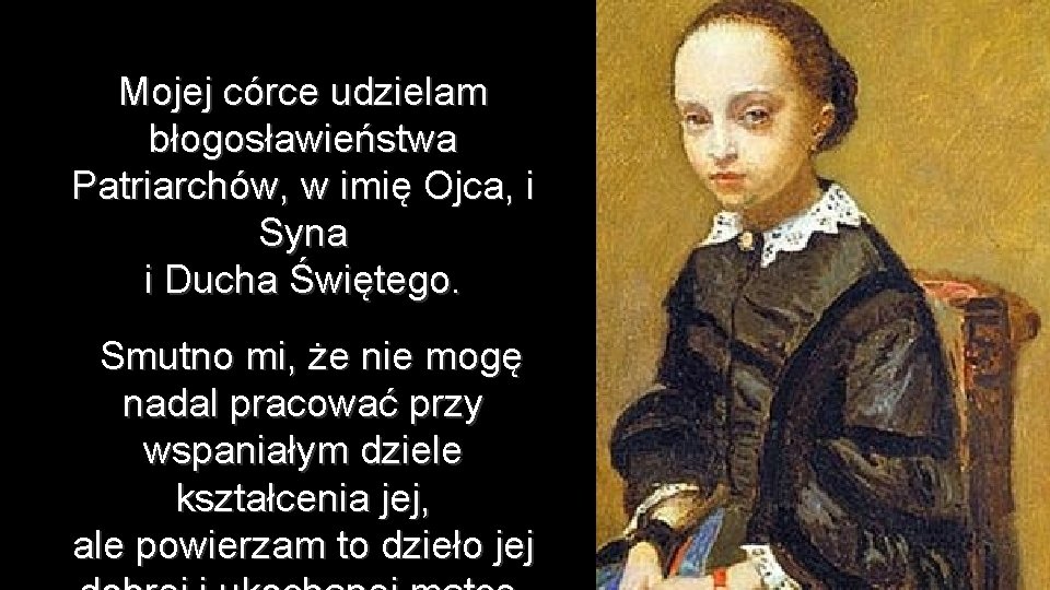 Mojej córce udzielam błogosławieństwa Patriarchów, w imię Ojca, i Syna i Ducha Świętego. Smutno